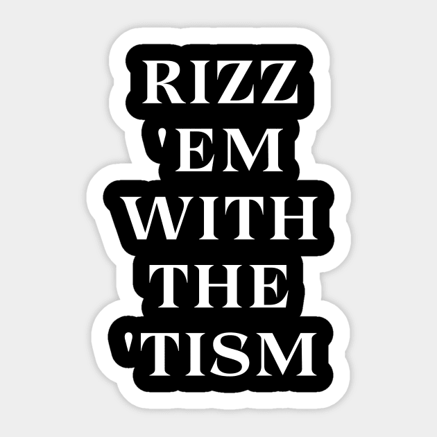 Rizz 'Em With The 'Tism Sticker by Pestach